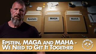 Epstein, MAGA and MAHA - We Need to Get It Together