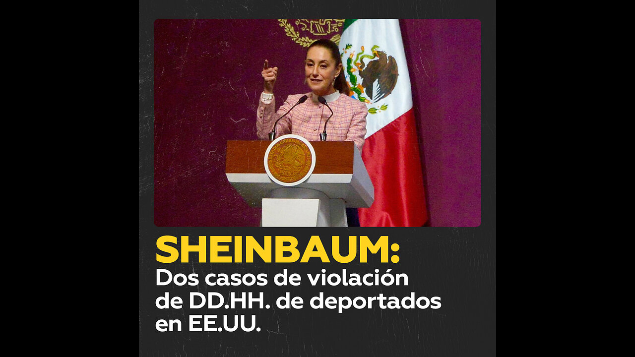 Sheinbaum denuncia violación de DD.HH. en deportaciones de EE.UU.