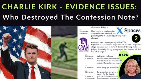 376 CHARLIE KIRK EVIDENCE ISSUES: Who Destroyed Confession Note From “Shooter”? Why Isn’t FBI Info & Narrative Matching REAL Evidence, Videos, Facts & Common Sense? | X SPACE 2