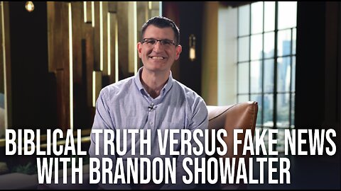 Biblical Truth versus Fake News with Brandon Showalter | Ep. 154
