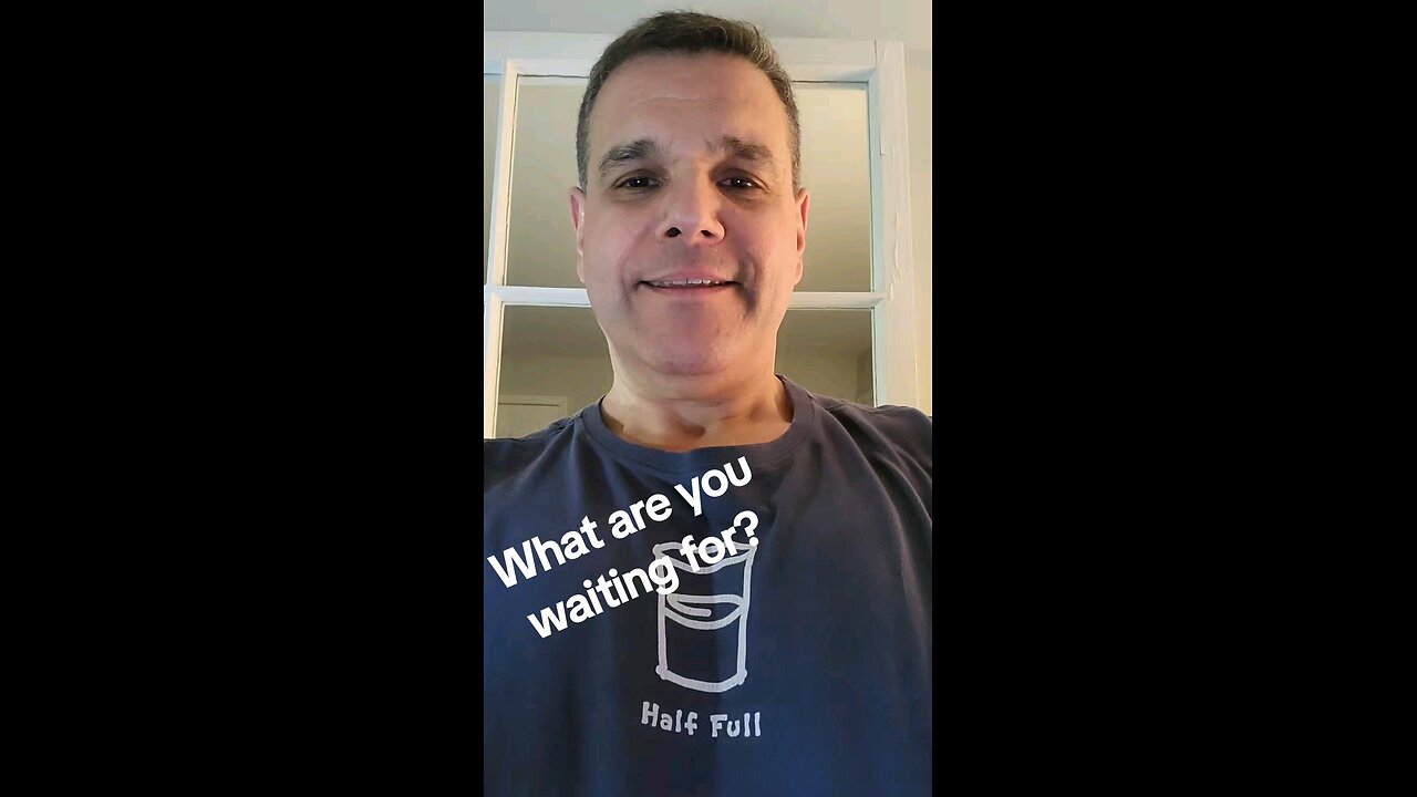 what are you waiting for?