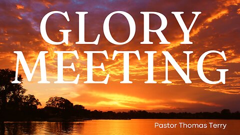 Glory Meeting - Pastor Thomas C Terry III - 1/26/25