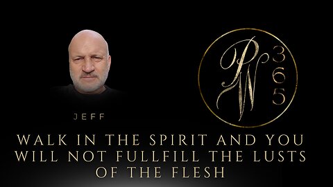 Walk in The Spirit and you Will Not Fullfill The Lusts of The Flesh