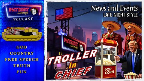 EP 230: Troller in Chief | Current News and Events with Humor