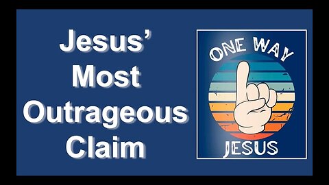 Jesus’ Most Outrageous Claim