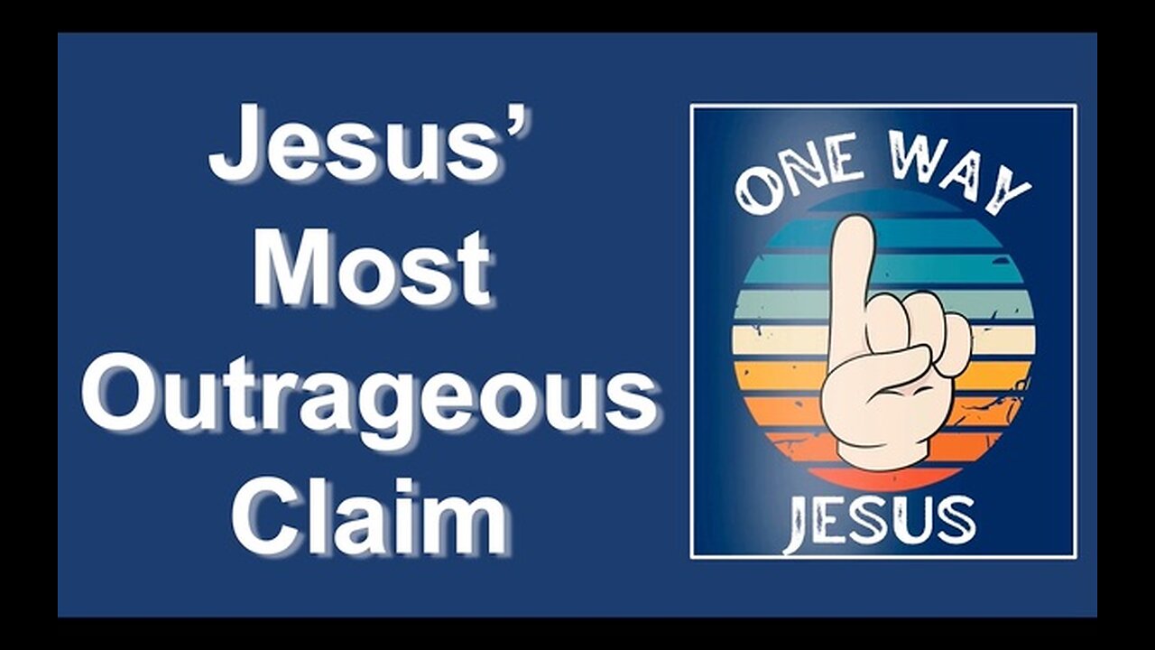 Jesus’ Most Outrageous Claim