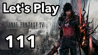 Let's Play | Final Fantasy 16 - Part 111