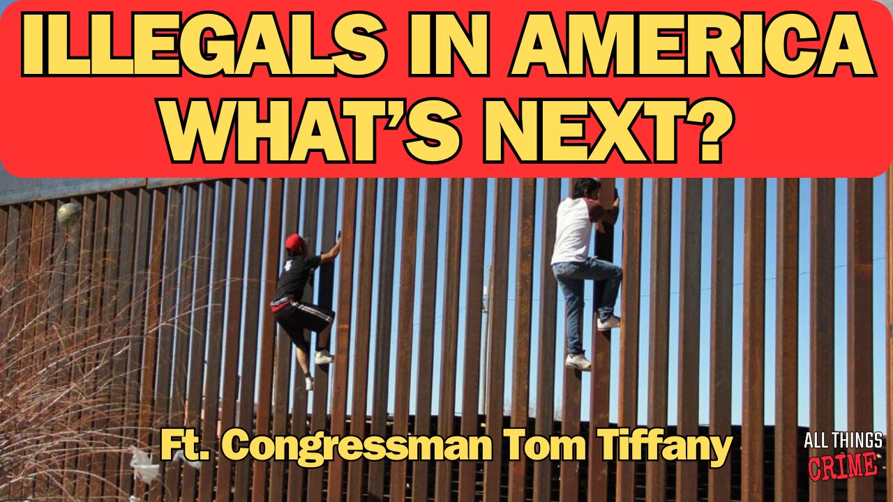 Illegals In America - What's Next? Ft. - Congressman Tom Tiffany