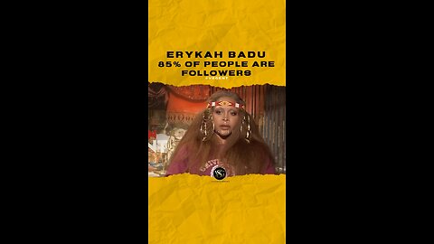 @erykahbadu 85% of people are followers