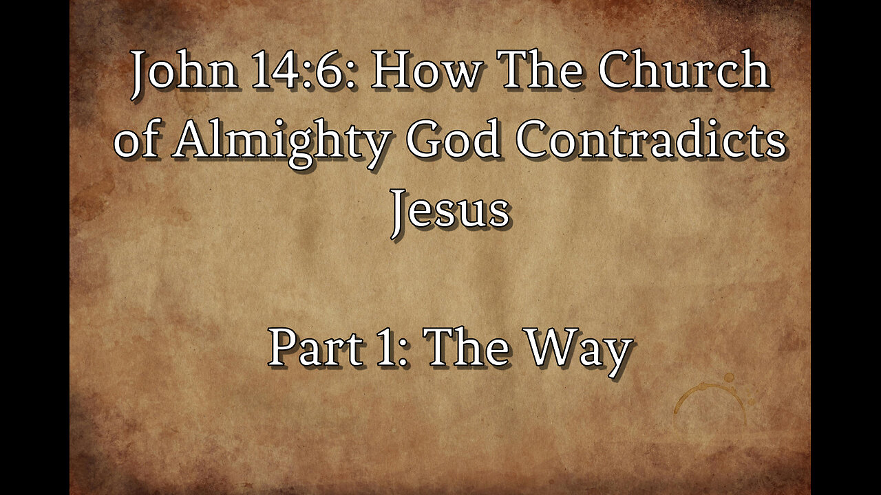 John 14:6 and the Church of Almighty God. Part 1: The Way