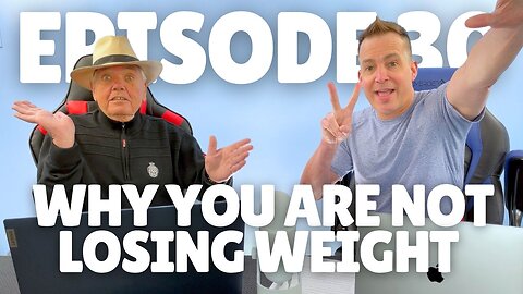 Episode 30: Why you are not losing weight? Top Reason Explained