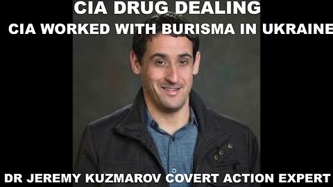 CIA DRUG DEALING - CIA WORKED WITH BURISMA IN UKRAINE - DR JEREMY KUZMAROV COVERT ACTION EXPERT