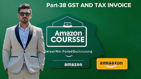 Part-38 GST AND TAX INVOICE | amzon course | shaid anwar