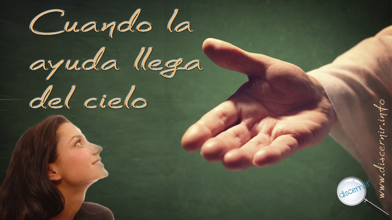 CUANDO LA AYUDA LLEGA DEL CIELO