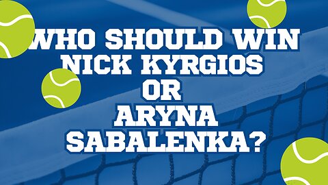 Who Should Win Nick Kyrgios or Aryna Sabalenka?