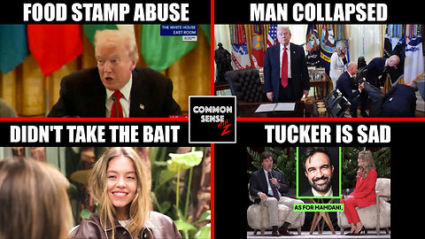Trump Rips Food Stamps, Oval Office Chaos, Sydney Sweeney Doesn't Cave, Tucker Sad About Mamdani