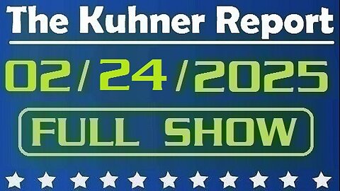 The Kuhner Report - February 24 2025 FULL SHOW