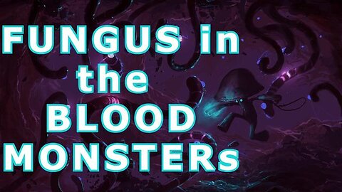 Fungus in the blood MONSTERS - Decanterbury