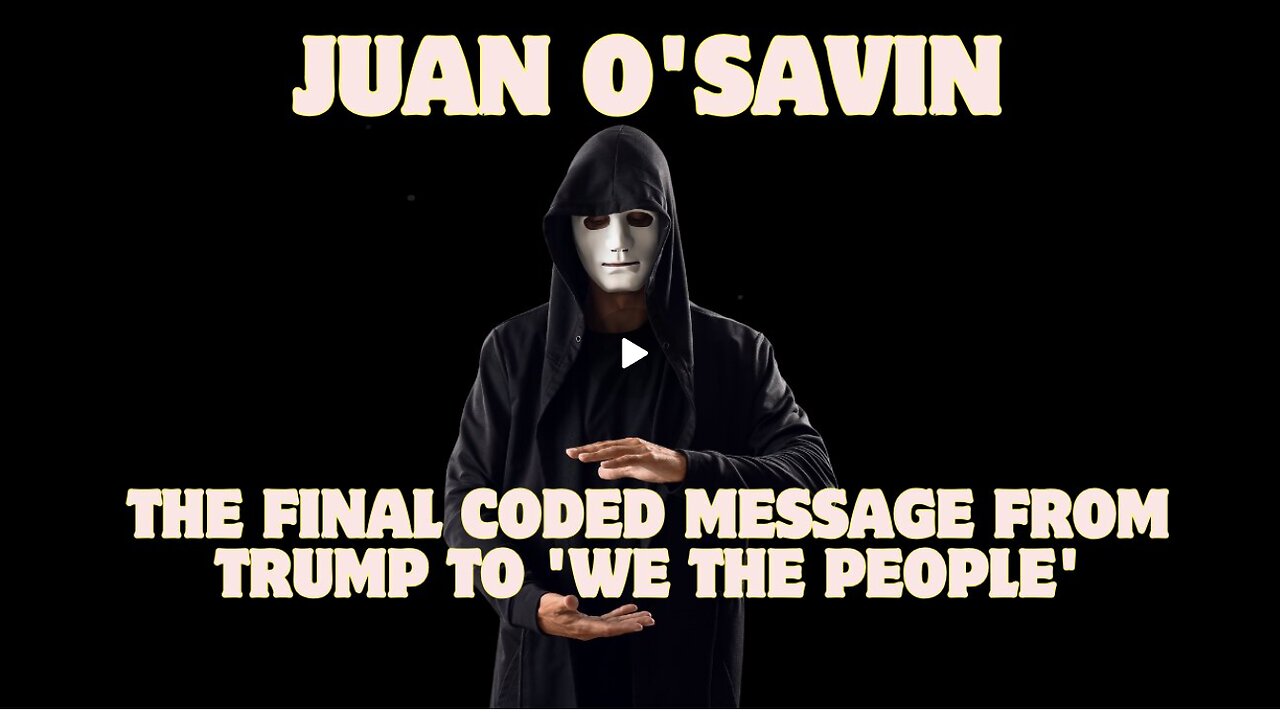 Juan O'Savin- The Final Coded Message from Trump to 'We the People' – Don't Miss This!