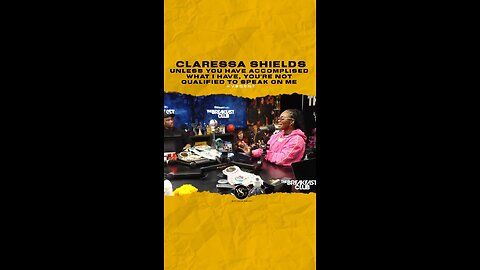 @claressashields Unless you have accomplised what I have, You’re not qualified to speak on me