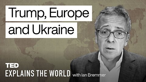 Trump, Europe, Ukraine and the Uncertain World Order TED Explains the World with Ian Bremmer