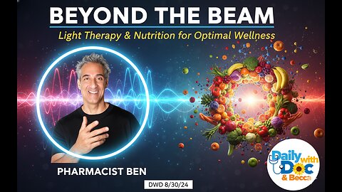 Revisit: Pharmacist Ben: Beyond the Beam: Light Therapy & Nutrition for Optimal Wellness DWD 8/30/24