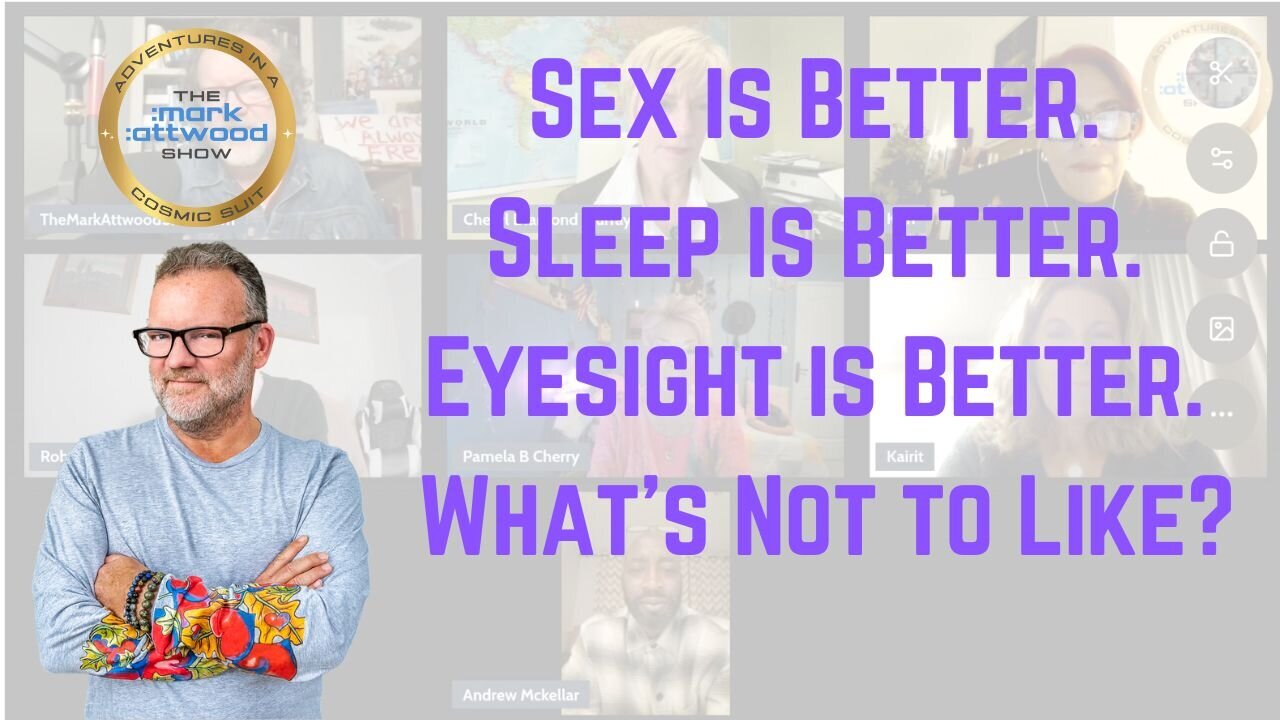 Sex is Better. Sleep is Better. Eyesight is Better. What's Not to Like?