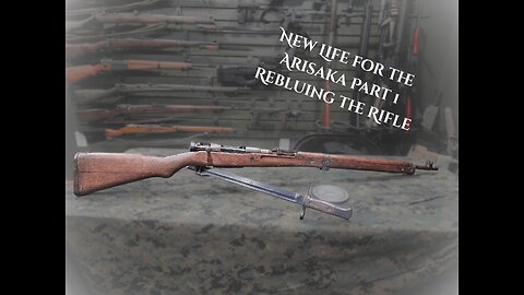 New Life for the Arisaka Part 1 Rebluing the Rifle
