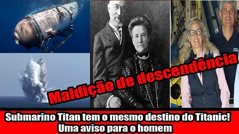 Submarino Titan tem o mesmo destino do Titanic! Uma aviso para o homem