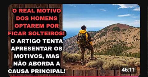 O REAL MOTIVO PELO QUAL OS HOMENS QUEREM FICAR SOLTEIROS! O ARTIGO ERRA NA PRINCIPAL CAUSA!