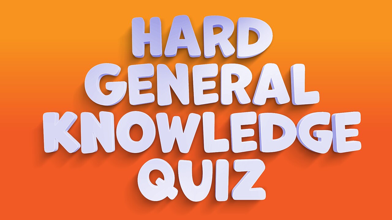 Hard General Knowledge Quiz