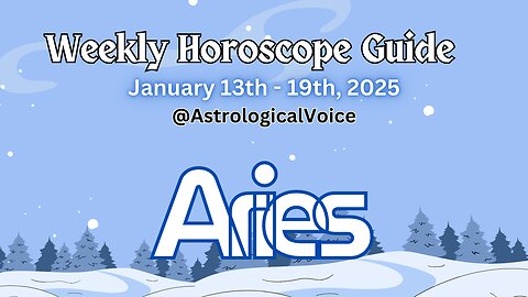 Aries: January 13-19 2025 Weekly Horoscope Guide