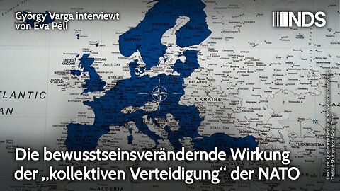 Die bewusstseinsverändernde Wirkung der „kollektiven Verteidigung“ der NATO | György Varga | NDS