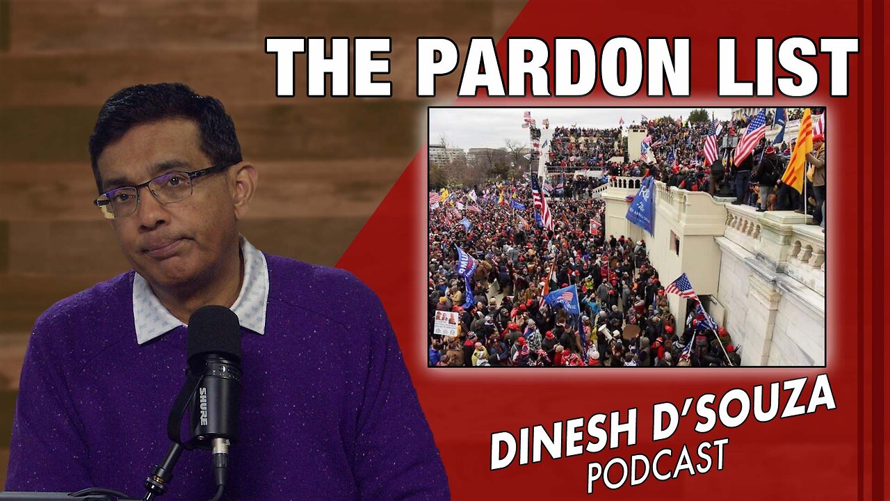 THE PARDON LIST Dinesh D’Souza Podcast Ep1000