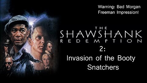 Shawshank Redemption - Invasion of the Booty Snatchers