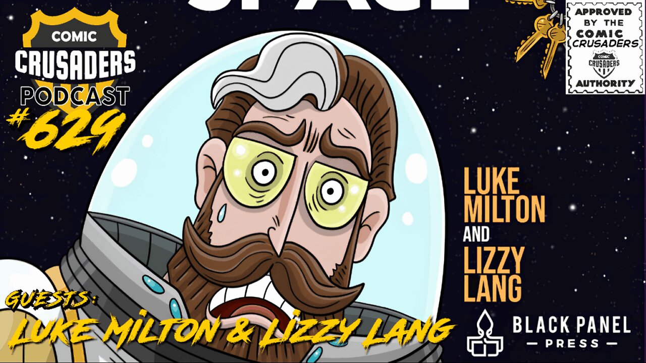 Comic Crusaders Podcast #629 - Luke Milton and Lizzy Lang/He Lost His Keys in Space