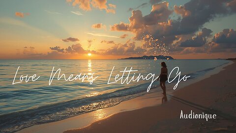 Love Means Letting Go | Tropical House | Healing Music