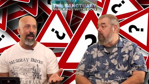 The Sanctuary: Walking With God Episode 25– How Often Should We Question Our Faith?