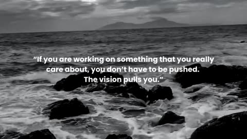 If you are working on something that you really care about, you don’t have to be pushed...