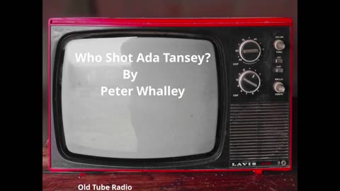 Who Shot Ada Tansey? by Peter Whalley.BBC RADIO DRAMA