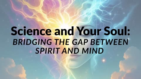 Science and Your Soul | Bridging Spirit, Mind & Consciousness – Blog Post Reading