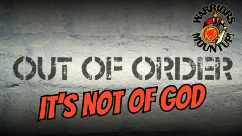 Out of Order....It's Not of God