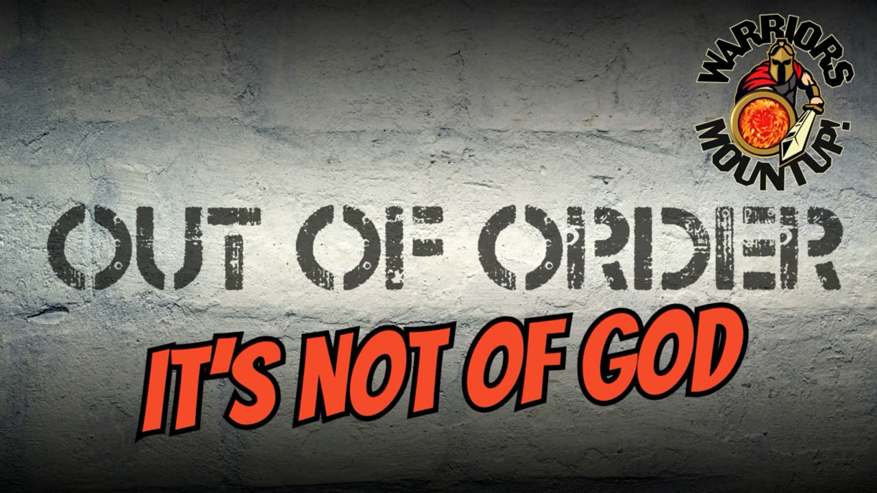 Out of Order....It's Not of God