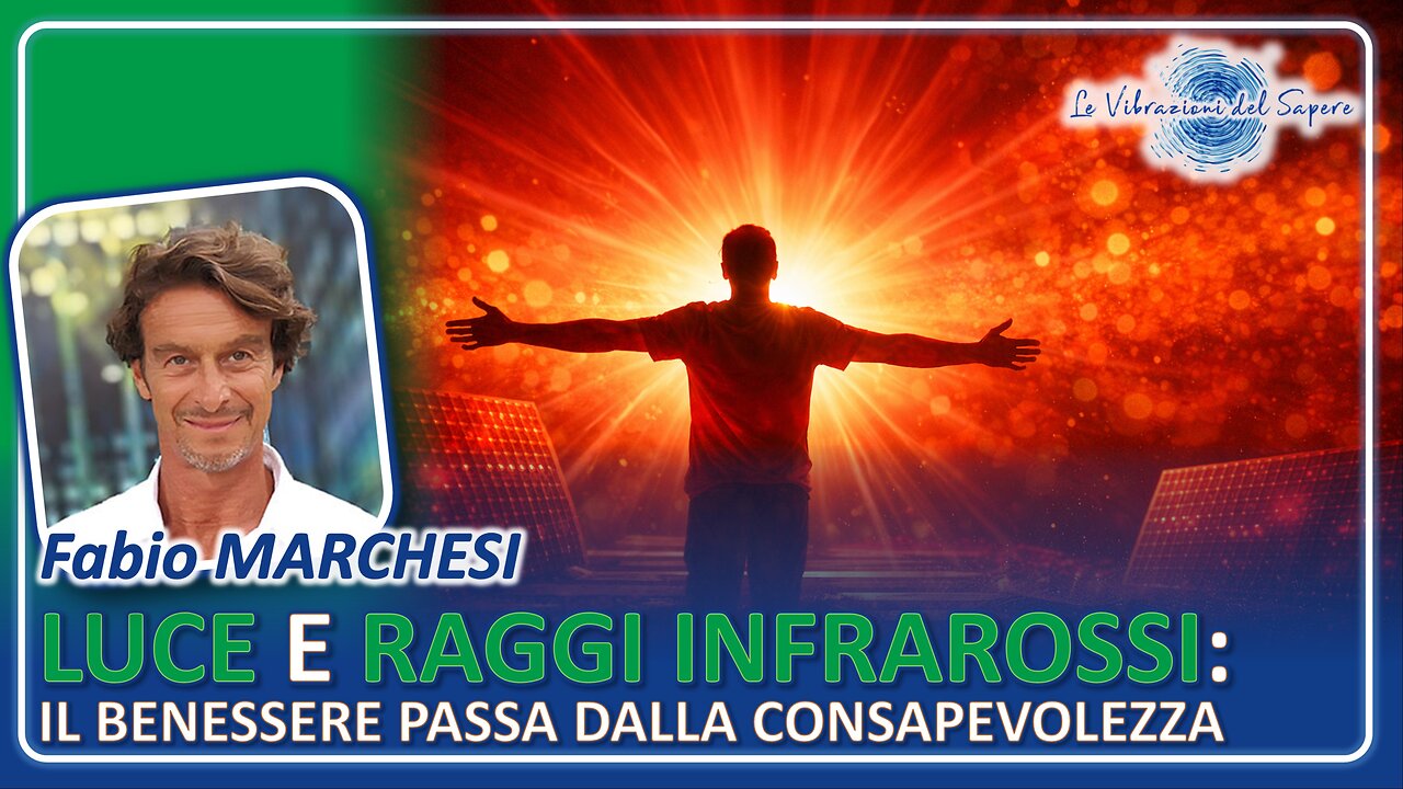 Luce e raggi infrarossi: Il benessere passa dalla consapevolezza - Fabio Marchesi