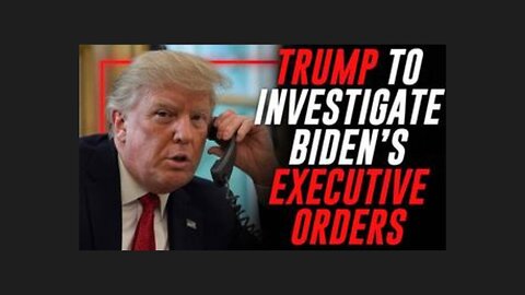 Trump'S Doj To Probe Biden'S Executive Orders After Claims They Were Issued Without His Knowledge.