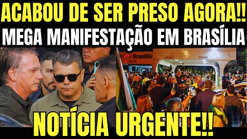 bomba!! ACABOU DE SER PRESO AGORA!! MEGA MANIFESTAÇÃO EM BRASÍLIA! ANISTIA APROVADA URGENTE!