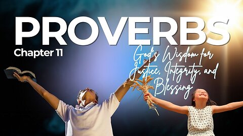 Book of Proverbs Chapter 11 (God’s Wisdom for Justice, Integrity, and Blessing)