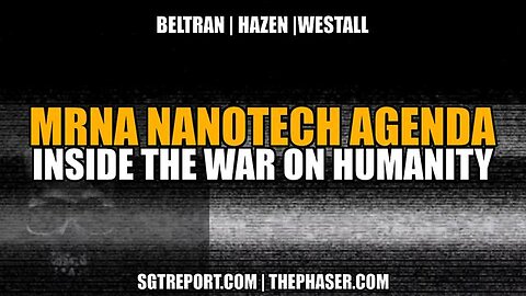 MRNA NAN0TECH AG3NDA: INSIDE THE WAR ON HUMANITY - BELTRAN | HAZEN | WESTALL
