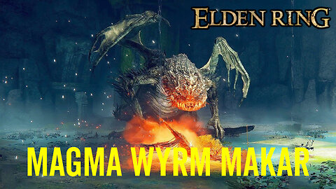 Magma Wyrm Makar - Elden Ring Boss Fight