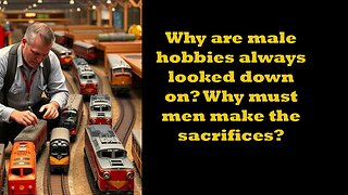 Why are men looked down on over their hobbies?